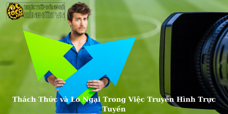 Thách Thức và Lo Ngại Trong Việc Truyền Hình Trực tiếp bóng đá kèo nhà cái