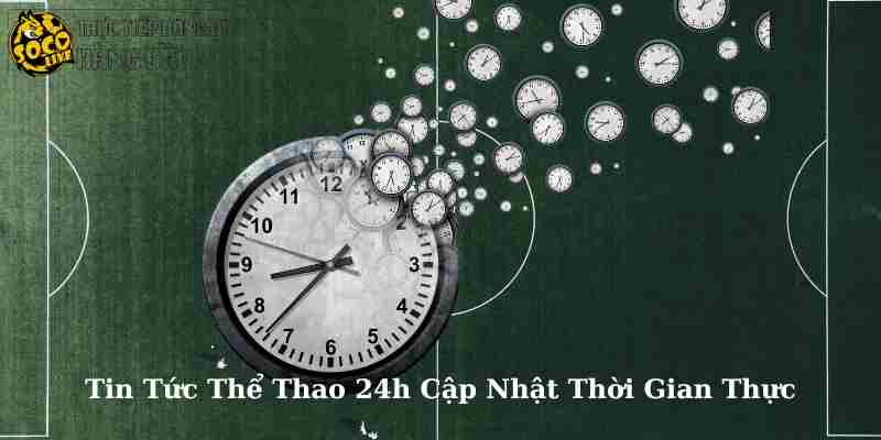 Tin Tức Thể Thao 24h Cập Nhật Thời Gian Thực