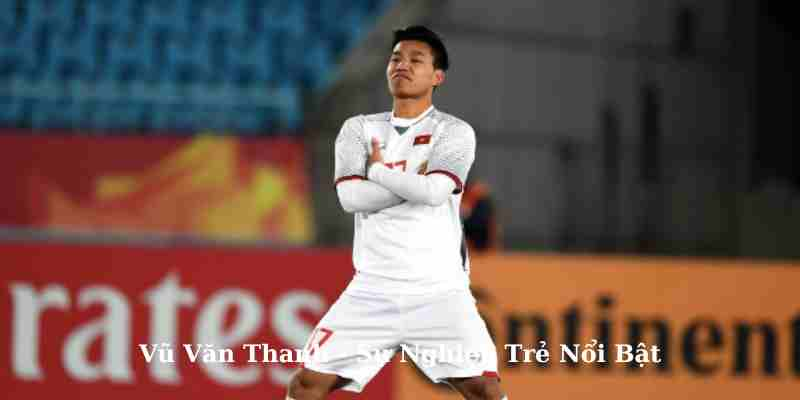 Vũ Văn Thanh - Bóng đá U23 Việt Nam