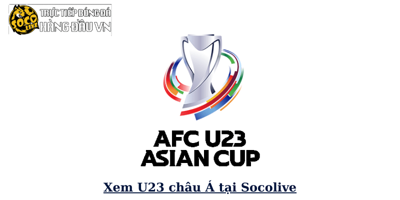 Xem U23 châu Á tại Socolive