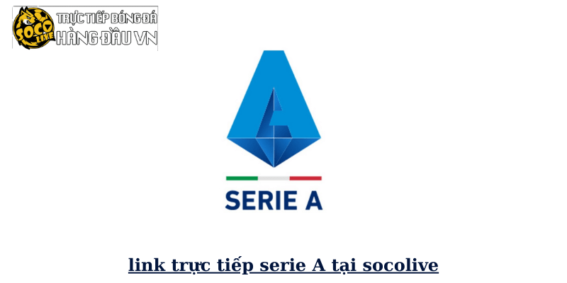 link trực tiếp serie A tại socolive