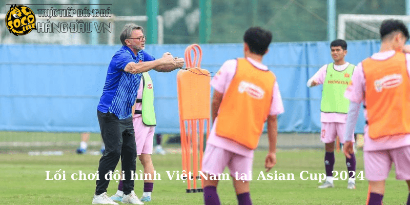 Lối chơi đội hình Việt Nam tại Asian Cup 2024