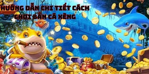 Hướng Dẫn Chi Tiết Cách Chơi Bắn Cá Xèng